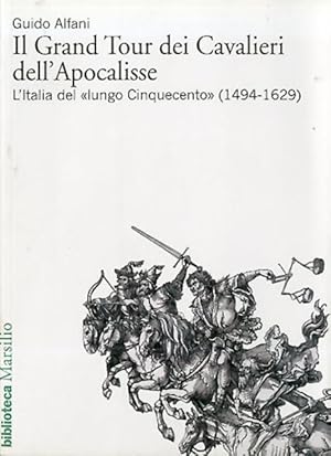 Immagine del venditore per Il Grand Tour dei Cavalieri dell'Apocalisse. L'Italia del lungo Cinquecento (1494-1629). venduto da BFS libreria