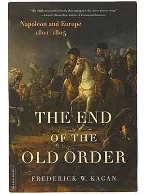 Seller image for The End of the Old Order: Napoleon and Europe, 1801-1805 (Napoleon and Europe, Volume I) for sale by Yesterday's Muse, ABAA, ILAB, IOBA
