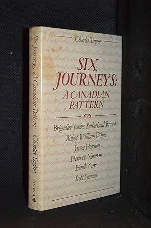 Seller image for Six Journeys: A Canadian Pattern. Brigadier James Sutherland Brown, Bishop William White, James Houston, Herbert Norman, Emily Carr, Scott Symons for sale by Burton Lysecki Books, ABAC/ILAB