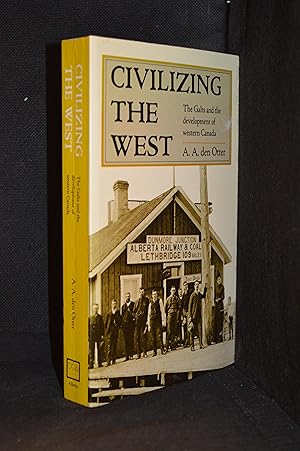 Seller image for Civilizing the West; The Galts and the Development of Western Canada for sale by Burton Lysecki Books, ABAC/ILAB