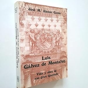 Luis Gálvez de Montalvo. Vida y obra de ese gran ignorado