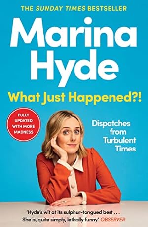 Imagen del vendedor de What Just Happened?!: Dispatches from Turbulent Times (The Sunday Times Bestseller) a la venta por WeBuyBooks
