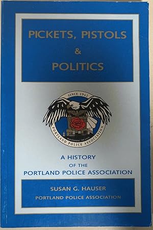 Imagen del vendedor de Pickets, Pistols & Politics: A history of the Portland Police Association a la venta por Chaparral Books