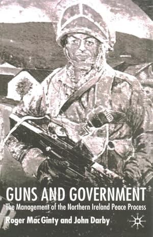 Image du vendeur pour Guns and Government : The Management of the Northern Ireland Peace Process mis en vente par GreatBookPrices