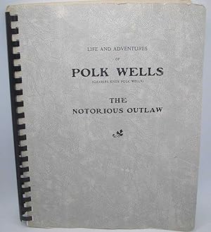 Bild des Verkufers fr Life and Adventures of Polk Wells, the Notorious Outlaw zum Verkauf von Easy Chair Books