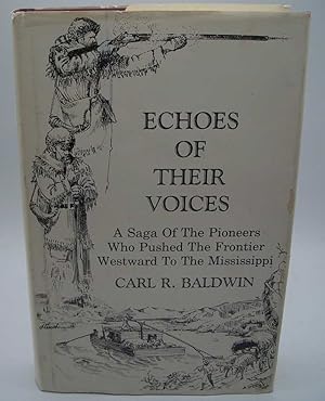 Echoes of Their Voices: A Saga of the Pioneers Who Pushed the Frontier Westward to the Mississippi