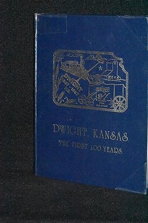 Dwight Kansas: The First 100 Years 1887-1987