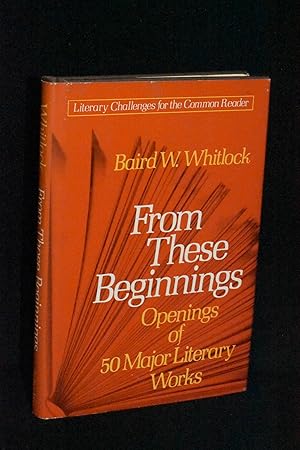 Bild des Verkufers fr From These Beginnings: Openings of 50 Major Literary Works zum Verkauf von Books by White/Walnut Valley Books
