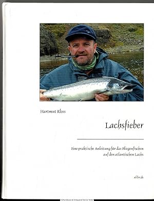 Lachsfieber : eine praktische Anleitung für das Fliegenfischen auf den atlantischen Lachs