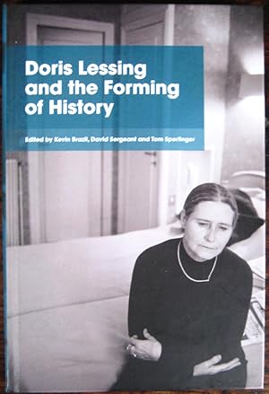 Seller image for Doris Lessing and the Forming of History: [essays by Sophia Barnes, Nick Bentley, Kevin Brazil, Cornelius Collins, Adam Guy, Clare Hanson, Rowena Kennedy-Epstein, Laura Marcus, Elizabeth Maslen, David Punter, David Sergeant and Tom Sperlinger]. Edited by Kevin Brazil, David Sergeant and Tom Sperlinger for sale by James Fergusson Books & Manuscripts