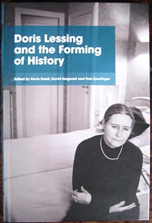 Imagen del vendedor de Doris Lessing and the Forming of History: [essays by Sophia Barnes, Nick Bentley, Kevin Brazil, Cornelius Collins, Adam Guy, Clare Hanson, Rowena Kennedy-Epstein, Laura Marcus, Elizabeth Maslen, David Punter, David Sergeant and Tom Sperlinger]. Edited by Kevin Brazil, David Sergeant and Tom Sperlinger a la venta por James Fergusson Books & Manuscripts