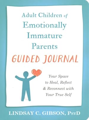 Bild des Verkufers fr Adult Children of Emotionally Immature Parents Guided Journal : Your Space to Heal, Reflect, and Reconnect With Your True Self zum Verkauf von GreatBookPrices