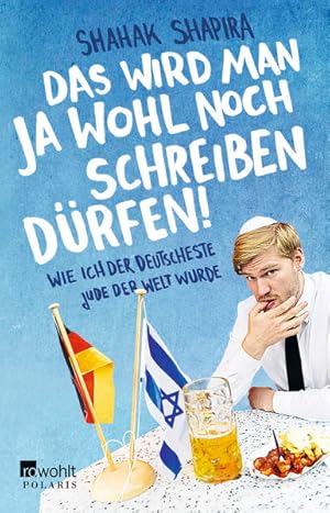 Das wird man ja wohl noch schreiben dürfen!: Wie ich der deutscheste Jude der Welt wurde Wie ich ...