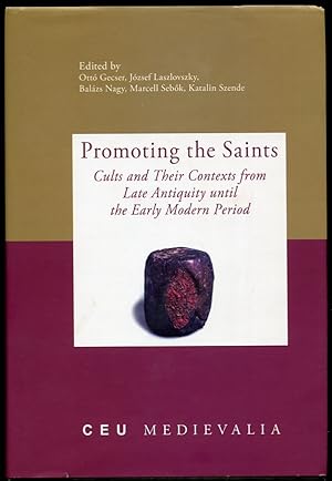 Promoting the Saints. Cults and Their Contexts from Late Antiquity Until the Early Modern Period ...
