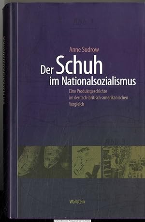 Der Schuh im Nationalsozialismus : eine Produktgeschichte im deutsch-britisch-amerikanischen Verg...