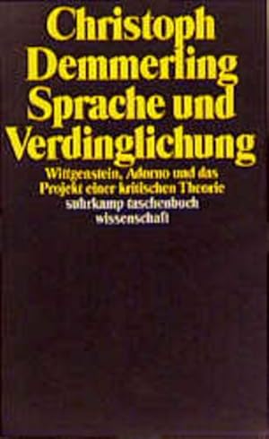 Sprache und Verdinglichung: Wittgenstein, Adorno und das Projekt einer kritischen Theorie (suhrka...