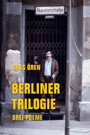 Berliner Trilogie: Drei Poeme: Drei Poeme: Was will Niyazi in der Naunynstraße? Der kurze Traum a...