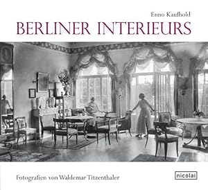 Berliner Interieurs 1910 - 1930: Fotografien von Waldemar Titzenthaler Fotografien von Waldemar T...