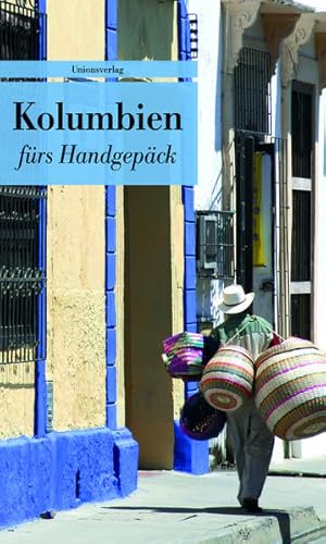 Kolumbien fürs Handgepäck: Geschichten und Berichte - Ein Kulturkompass (Bücher fürs Handgepäck) ...