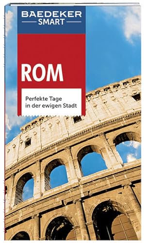 Baedeker SMART Reiseführer Rom: Perfekte Tage in der ewigen Stadt Perfekte Tage in der ewigen Stadt