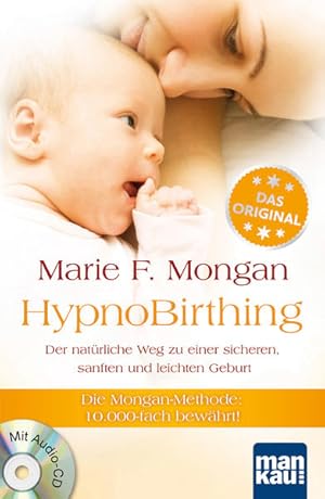 HypnoBirthing. Der natürliche Weg zu einer sicheren, sanften und leichten Geburt: Die Mongan-Meth...