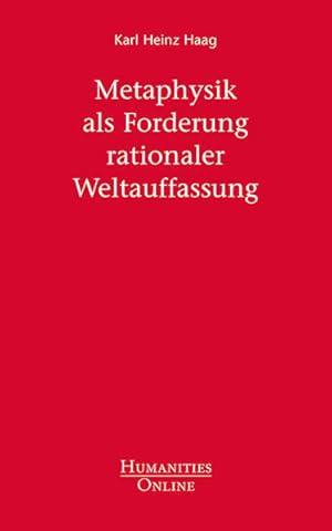 Metaphysik als Forderung rationaler Weltauffassung Karl Heinz Haag