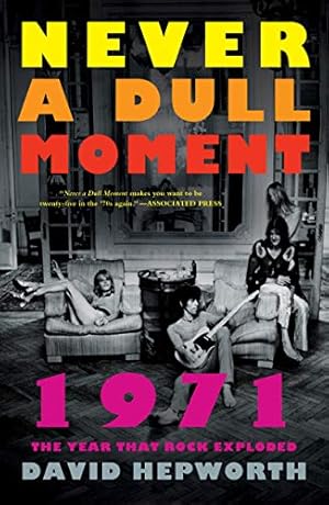 Imagen del vendedor de Never a Dull Moment: 1971 the Year That Rock Exploded a la venta por WeBuyBooks