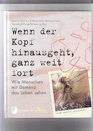 Wenn der Kopf hinausgeht, ganz weit fort: wie Menschen mit Demenz das Leben sehen; Extra: Audio-C...