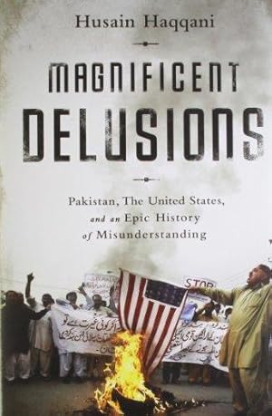 Imagen del vendedor de Magnificent Delusions (INDIA HC ED): Pakistan, the United States, and an Epic History of Misunderstanding a la venta por WeBuyBooks