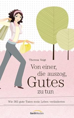 Seller image for Von einer, die auszog, Gutes zu tun: Wie 365 gute Taten mein Leben vernderten. for sale by Gabis Bcherlager