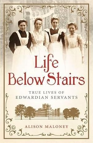 Bild des Verkufers fr Life Below Stairs: True Lives of Edwardian Servants zum Verkauf von WeBuyBooks