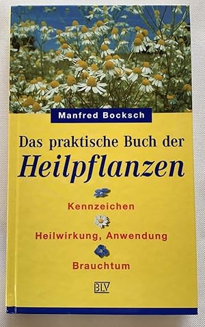 Das praktische Buch der Heilpflanzen : Kennzeichen, Heilwirkung, Anwendung, Brauchtum.