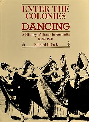 Image du vendeur pour Enter The Colonies Dancing: A History of Dance in Australia 1835-1940. mis en vente par Banfield House Booksellers