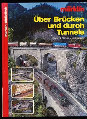 Über Brücken und durch Tunnels für die H0-Märklin-Modelleisenbahn. Märklin-Bibliothek.
