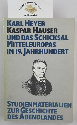 Kaspar Hauser und das Schicksal Mitteleuropas im 19. Jahrhundert. Studienmaterialien zur Geschich...