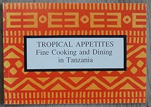 Imagen del vendedor de Tropical Appetites. Fine Cooking and Dining in Tanzania a la venta por David M. Herr