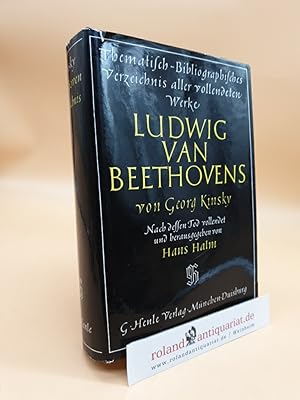 Seller image for Das Werk Beethovens : thematisch-bibliographisches Verzeichnis seiner smtlichen vollendeten Kompositionen Georg Kinsky. Nach d. Tode d. Verf. abgeschlossen u. hrsg. von Hans Halm for sale by Roland Antiquariat UG haftungsbeschrnkt