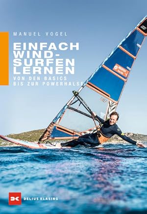 Einfach Windsurfen lernen Von den Basics bis zur Powerhalse