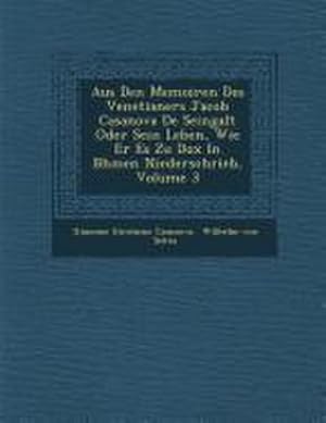 Bild des Verkufers fr Aus Den Memoiren Des Venetianers Jacob Casanova De Seingalt Oder Sein Leben, Wie Er Es Zu Dux In B?hmen Niederschrieb, Volume 3 zum Verkauf von AHA-BUCH GmbH