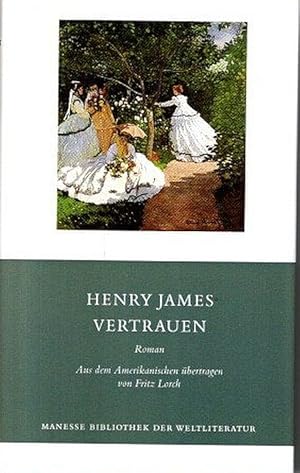 Vertrauen, Henry James. Aus dem Amerikan. übertr. von Fritz Lorch. Nachw. von Sigrid Herzog / Man...