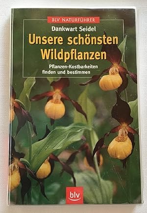 Unsere schönsten Wildpflanzen : Pflanzen-Kostbarkeiten finden und bestimmen.