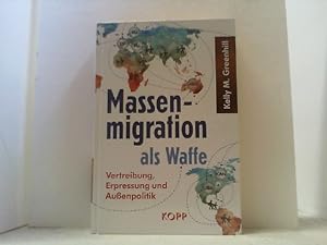 Massenmigration als Waffe. Vertreibung, Erpressung und Außenpolitik.