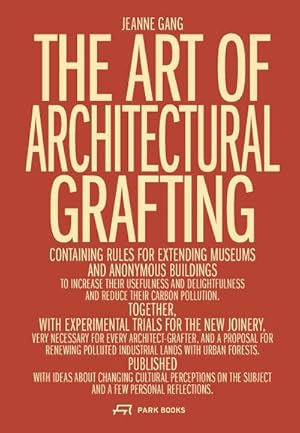 Bild des Verkufers fr The Art of Architectural Grafting : Usefulness and Desire in the Age of Sobriety zum Verkauf von AHA-BUCH GmbH