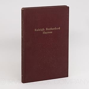 Raleigh Rutherford Haynes; A History of His Life and Achievements