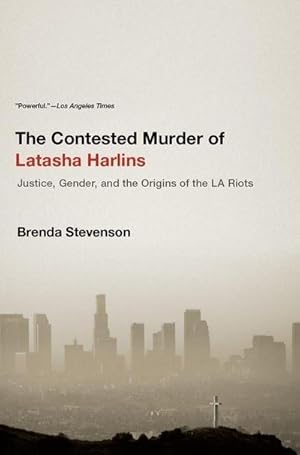 Imagen del vendedor de The Contested Murder of Latasha Harlins : Justice, Gender, and the Origins of the LA Riots a la venta por AHA-BUCH GmbH