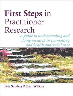 Bild des Verkufers fr First Steps in Practitioner Research: A Guide to Understanding and Doing Research in Counselling and Health and Social Care zum Verkauf von moluna