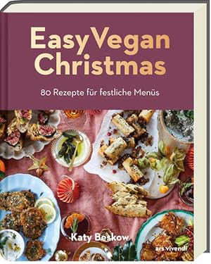 Easy Vegan Christmas. 80 Rezepte für festliche Menüs.