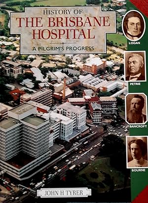 Image du vendeur pour History of the Brisbane Hospital and Its Affiliates A Pilgrim's Progress. mis en vente par Banfield House Booksellers