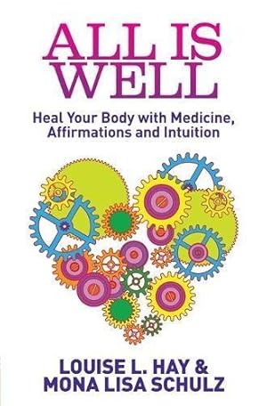 Bild des Verkufers fr All Is Well: Heal Your Body With Medicine, Affirmations And Intuition zum Verkauf von WeBuyBooks