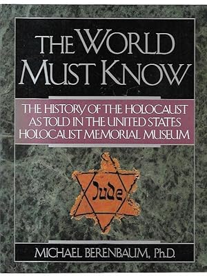 Seller image for The World Must Know: The History of the Holocaust as told in the United States Holocaust Memorial Museum. for sale by City Basement Books